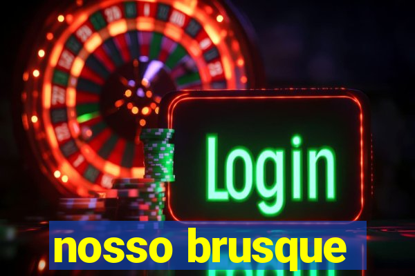 nosso brusque
